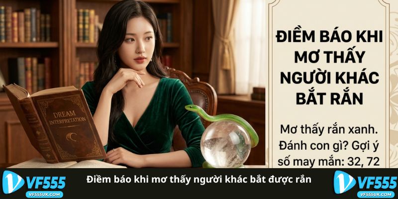 Ý nghĩa mơ thấy người khác bắt được rắn
