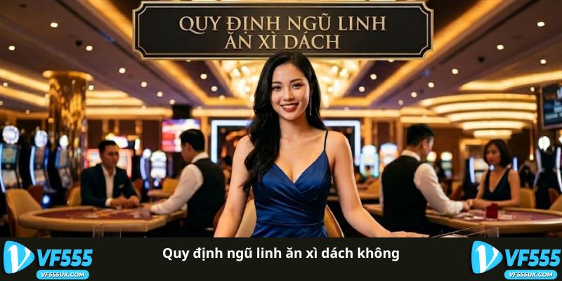 Quy định Ngũ Linh trong Xì Dách VF555
